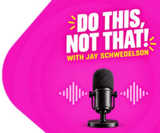 Promotional graphic for the Do This, Not That! podcast with Jay Schwedelson.